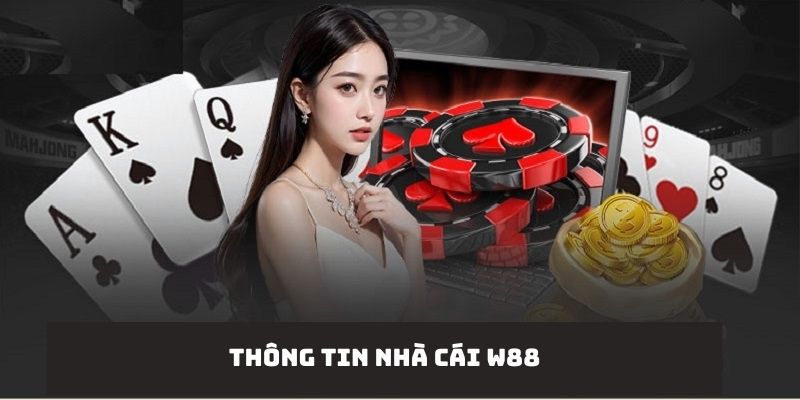 Một vài thông tin sơ lược mà anh em cần biết về nhà cái uy tín W88