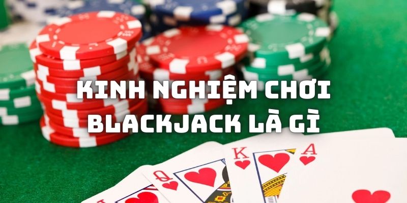 Bí kíp giúp kiếm thưởng từ blackjack là gì