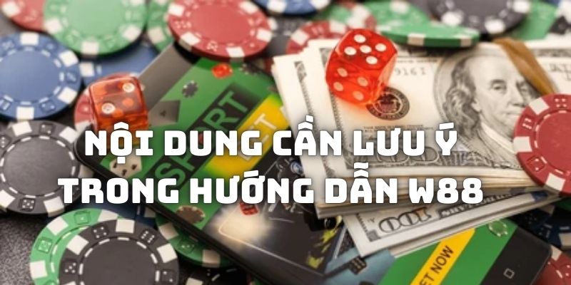 Các nội dung cần lưu ý trong mục Hướng dẫn W88