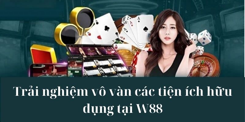 Những điểm đặc biệt chỉ xuất hiện tại nhà cái W88