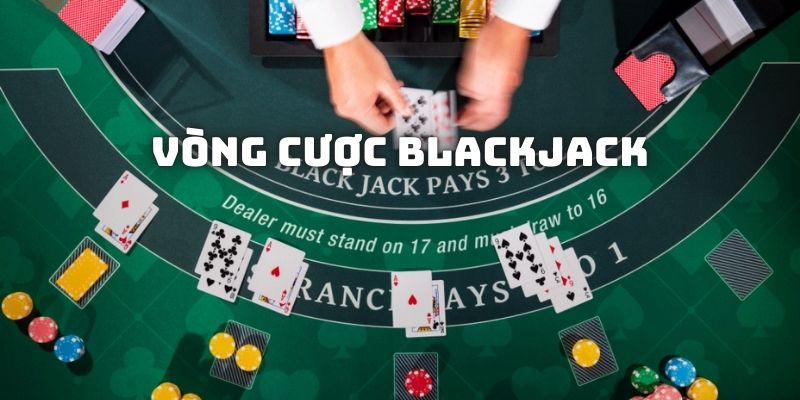 Cách tiến hành vòng cược blackjack là gì